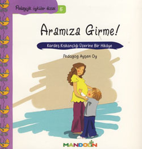 Annem ve Babamla Aramıza Girme-Pedagojik Öyküler Dizisi 5