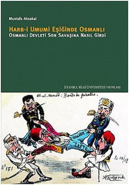 Harb-i Umumi Eşiğinde Osmanlı - Osmanlı Devleti Son Savaşına Nasıl Girdi