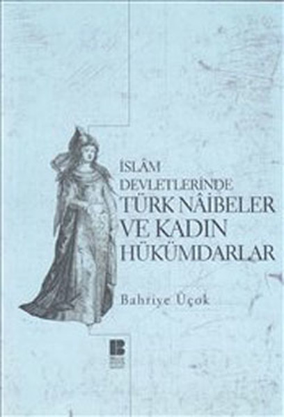 İslam Devletlerinde Türk Naibeleri ve Kadın Hükümdarlar