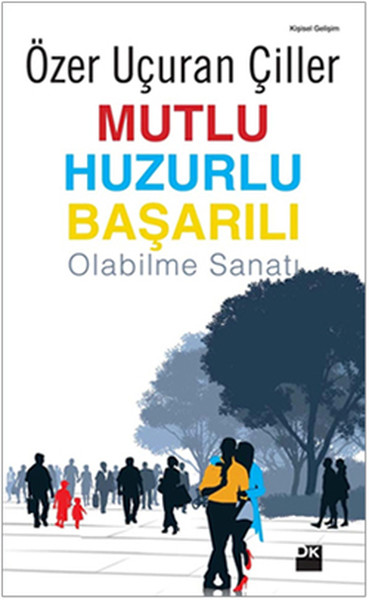 Mutlu Huzurlu Başarılı Olabilme Sanatı