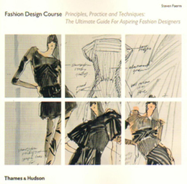 Fashion Design Course: Principles Practice and Techniques: The Ultimate Guide for Aspiring Fashion