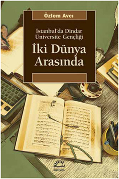 İki Dünya Arasında İstanbul'da Dindar Üniversite Gençliği