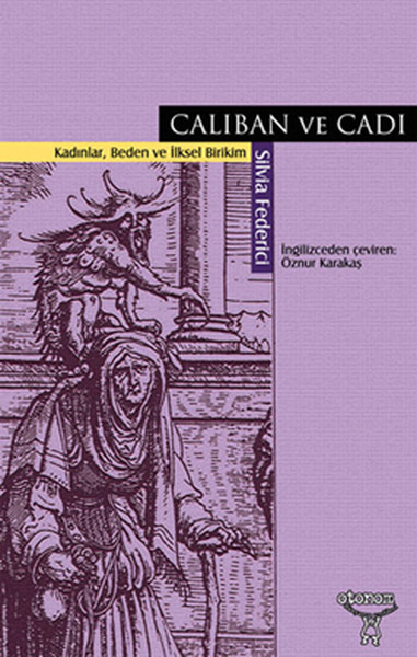 Caliban ve Cadı Kadınlar Beden ve İlksel Birikim