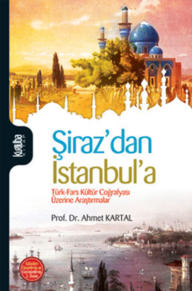 Şiraz'dan İstanbul'a Türk - Fars Coğrafyası Üzerine Araştırmalar