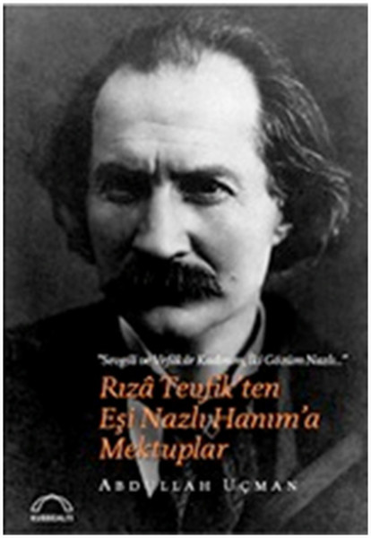 Rıza Tevfik'ten Eşi Nazlı Hanım'a Mektuplar