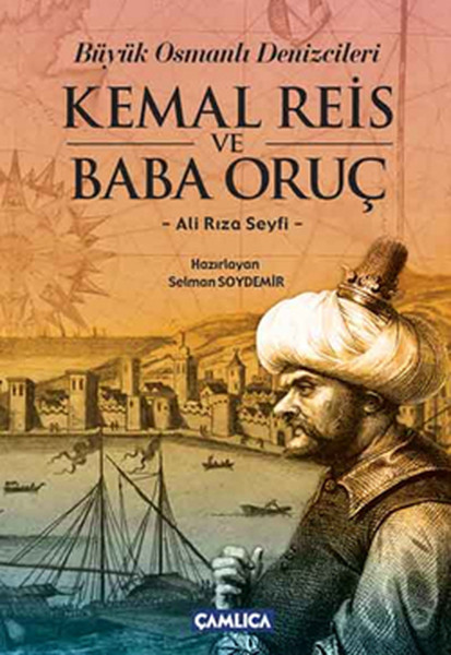 Büyük Osmanlı Denizcileri Kemal Reis ve Baba Oruç