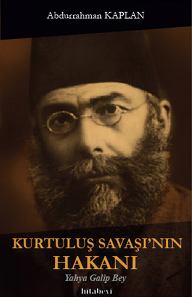 Kurtuluş Savaşının Hakanı Yahya Galip Bey