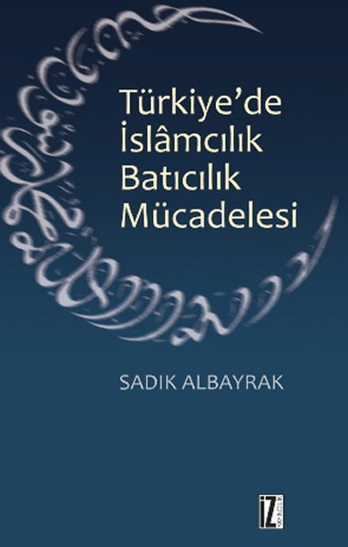 Türkiye'de İslamcılık Batıcılık Mücadelesi