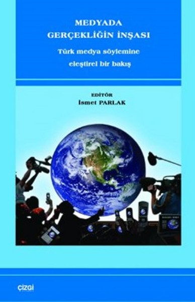 Medyada Gerçekliğin İnşası - Türk Medya Söylemine Eleştirel Bir Bakış