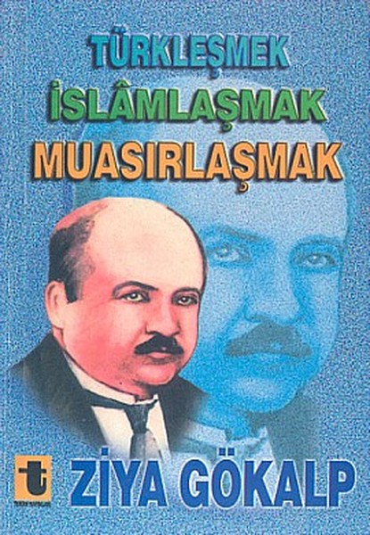 Türkleşmek İslamlaşmak Muasırlaşm