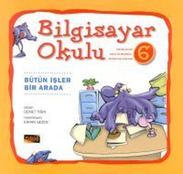 Bilgisayar Okulu 6 - Bütün İşler Bir Arada