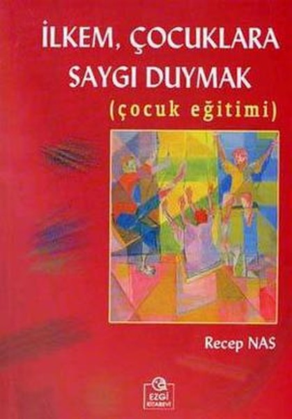 İlkem Çocuklara Saygı Duymak (Çocuk Eğitimi)