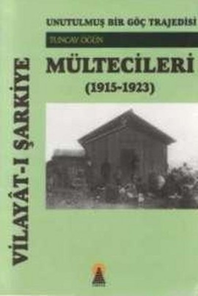 Vilayat-ı Şarkiye Mültecileri Unutulmuş Bir Göç Trajedisi (1915-1923)