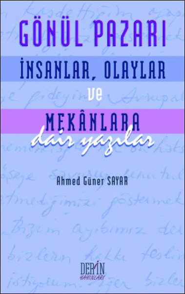 Gönül Pazarı: İnsanlar Olaylar ve Mekanlara Dair Yazılar