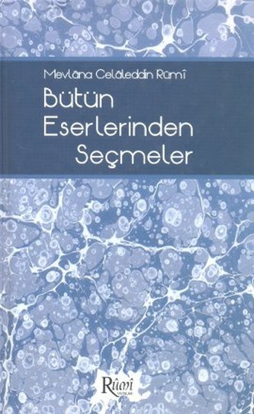 Mevlana Celaleddin Rumi Bütün Eserlerinden Seçmeler