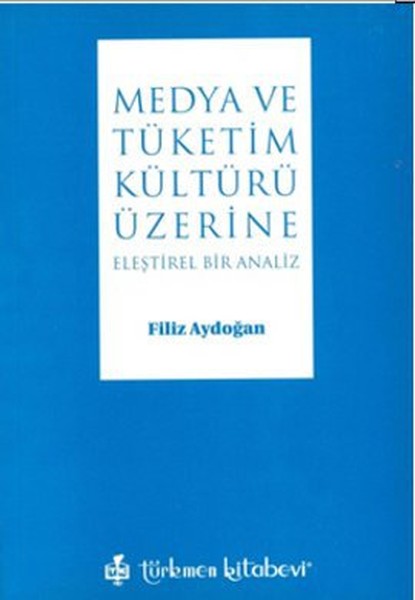 Medya ve Tüketim Kültürü Üzerine Eleştirel Bir ...