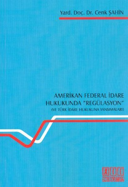 Amerikan Federal İdare Hukukunda Regülasyon ve Türk İdare Hukukuna Yansımaları