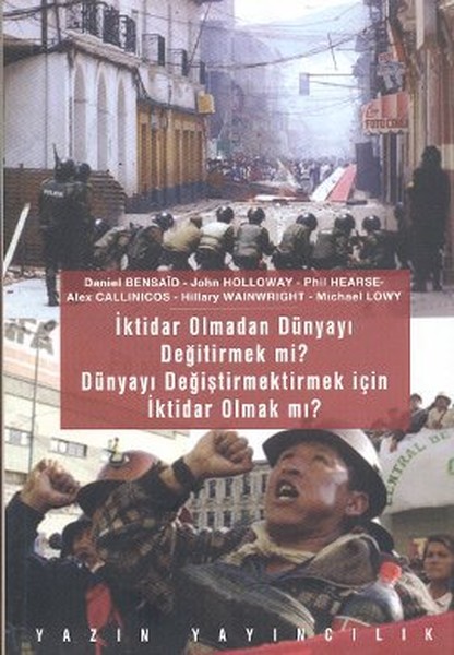 İktidar Olmadan Dünyayı Değiştirmek mi? Dünyayı Değiştirmek İçin İktidar Olmak mı?