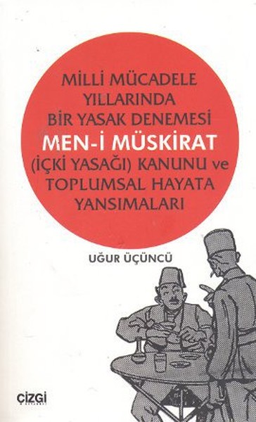 Milli Mücadele Yıllarında Bir Yasak Denemesi Men-i Müskirat (İçki Yasağı) Kanunu ve Toplumsal Hayata