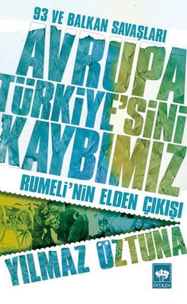 Avrupa Türkiye'sini Kaybımız: 93 ve Balkan Savaşları - Rumeli'nin Elden Çıkışı