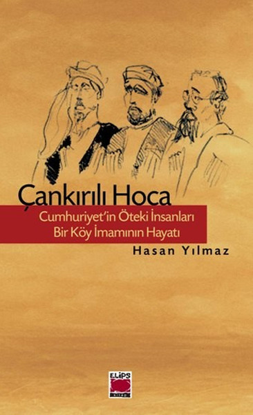 Çankırılı Hoca - Cumhuriyet'in Öteki İnsanları ...