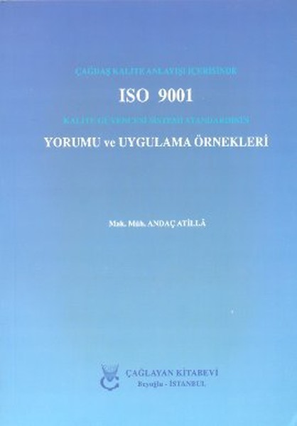 Çağdaş Kalite Anlayışı İçerisinde ISO 9001 Kalite Güvencesi Sistemi Standardının Yorumu ve Uygulama