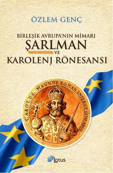 Birleşik Avrupa'nın Mimarı Şarlman ve Karolenj Rönesansı