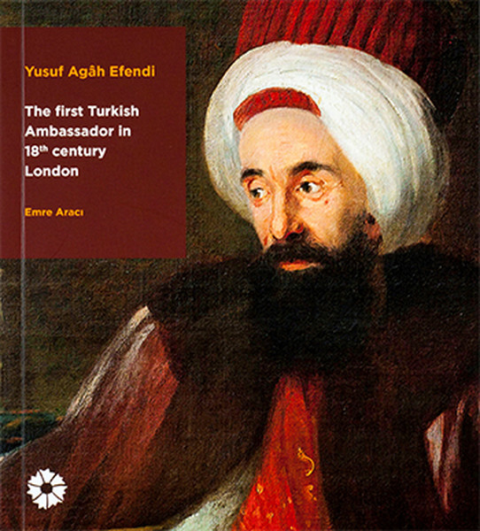 Yusuf Agh Efendi - The First Turkish Ambassador in 18th Century London