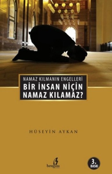 Bir İnsan Niçin Namaz Kılamaz?