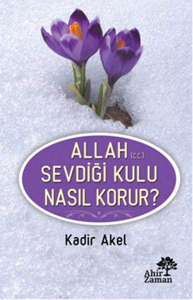 Allah Sevdiği Kulu Nasıl Korur?