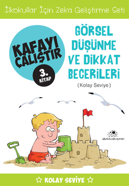 Kafayı Çalıştır 3. Kitap - Görsel Düşünme ve Dikkat Becerileri (Kolay Seviye)