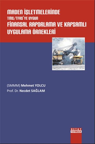 Maden İşletmelerinde TMS/TFAS'ye Uygun Finansal Raporlama ve Kapsamlı Uygulama Örnekleri