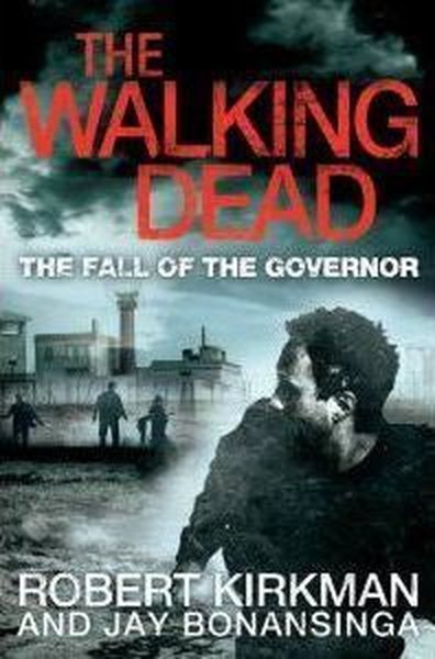The Walking Dead: The Fall of the Governor Part One (Robert Kirkman ...