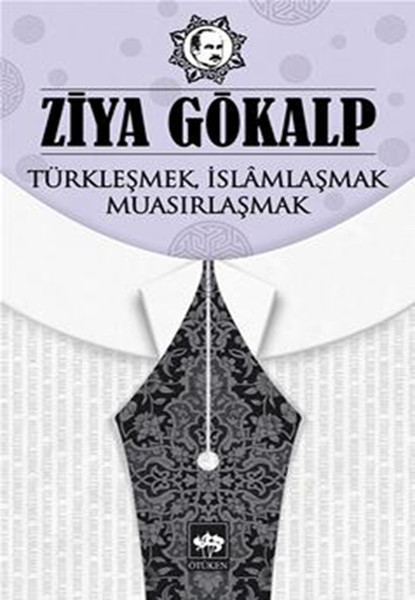 Türkleşmek İslamlaşmak Muasırlaşmak