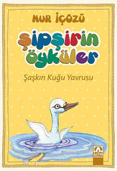 Şipşirin Öyküler - Şaşkın Kuğu Yavrusu