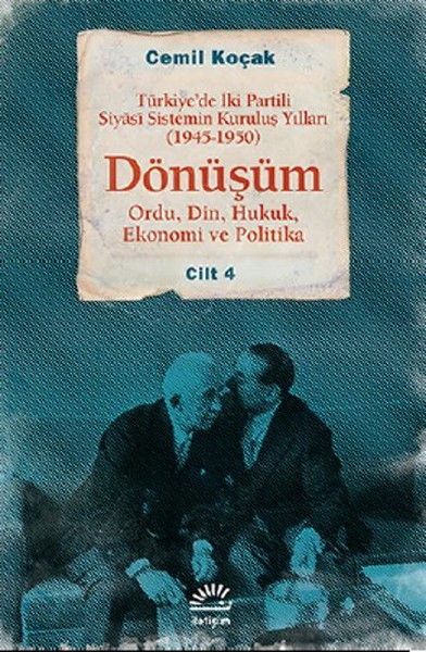 Dönüşüm 1945 - 1950 Cilt 4  - Türkiye'de İki Partili Siyas Sistemin Kuruluş Yılları