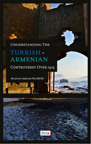 Understanding The Turkish - Armenian Controversy Over 1915