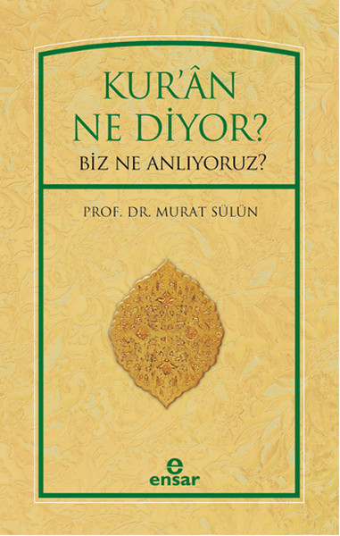 Kur'an Ne Diyor? Biz Ne Anlıyoruz?