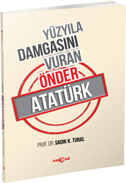 Yüzyıla Damgasını Vuran Önder Atatürk