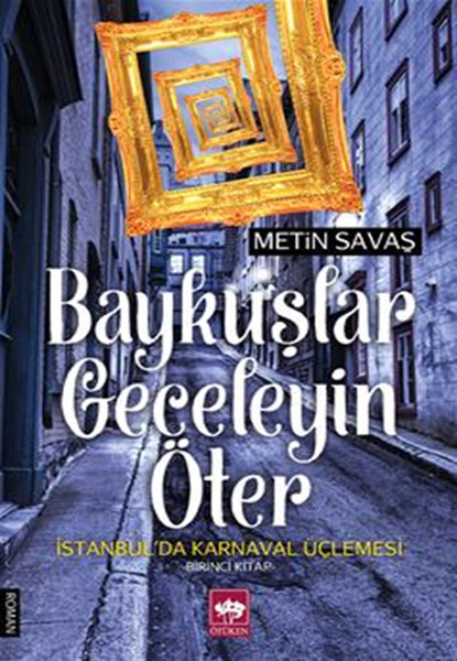 Baykuşlar Geceleyin Öter - İstanbul'da Karnaval Üçlemesi 1. Kitap