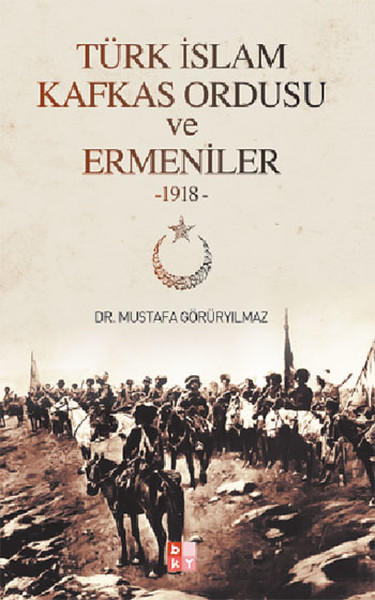 Türk İslam Kafkas Ordusu ve Ermeniler 1918