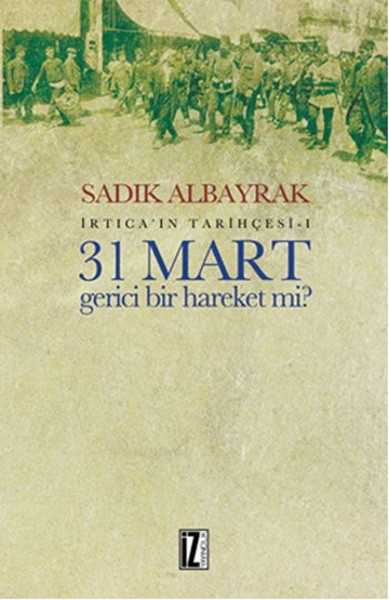 İrtica'ın Tarihçesi 1 - 31 Mart Gerici Bir Hareket mi?