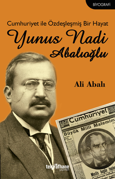 Cumhuriyet ile Özdeşleşmiş Bir Hayat - Yunus Nadi Abalıoğlu