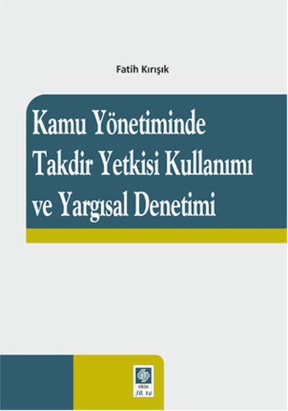 Kamu Yönetiminde Takdir Yetkisi Kullanımı ve Ya...