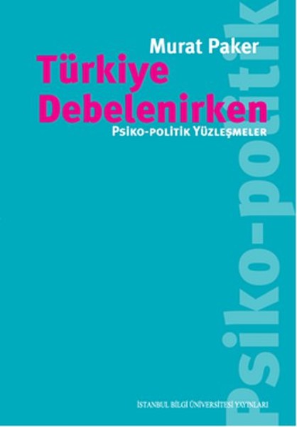 Türkiye Debelenirken - Psiko-Politik Yüzleşmeler