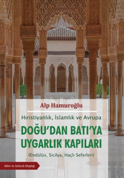 Doğu'dan Batı'ya Uygarlık Kapıları - Hıristiyanlık İslamlık ve Avrupa