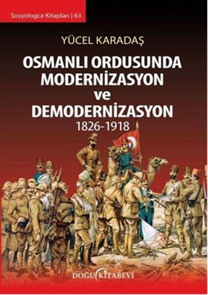 Osmanlı Ordusunda Modernizasyon ve Demodernizasyon 1826 - 1918