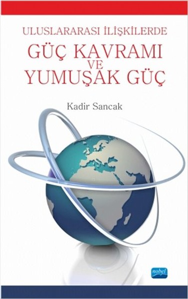 Uluslararası İlişkilerde Güç Kavramı Ve Yumuşak Güç