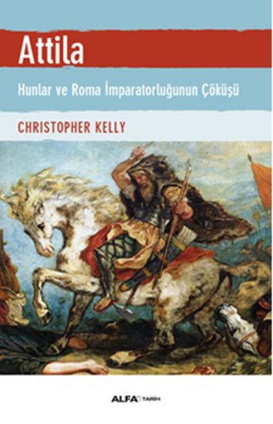 Atilla - Hunlar ve Roma İmparatorluğunun Çöküşü