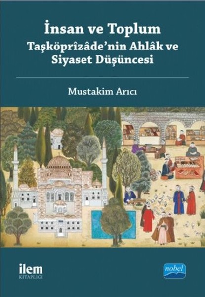 İnsan ve Toplum - Taşköprizade'nin Ahlak ve Siyaset Düşüncesi